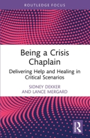 Being a Crisis Chaplain: Delivering Help and Healing in Critical Scenarios (Routledge Focus on Mental Health) 1032950935 Book Cover