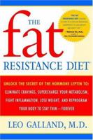 The Fat Resistance Diet: Unlock the Secret of the Hormone Leptin to: Eliminate Cravings, Supercharge Your Metabolism, Fight Inflammation, Lose Weight & Reprogram Your Body to Stay Thin- 0767920538 Book Cover