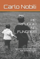 Pe' Rifuggio 'na Fungara : Racconti, Ricordi e Riflessioni Dalla Periferia Romana 1093501472 Book Cover