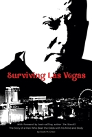 Surviving Las Vegas: The Story of a Man Who Beat the Odds with his Mind and Body 1662469624 Book Cover