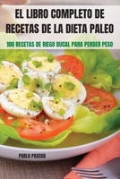 El Libro Completo de Recetas de la Dieta Paleo: 100 Recetas de Riego Bucal Para Perder Peso 1803502487 Book Cover
