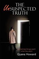 The Unsuspected Truth: Sometimes Things aren't what they seem 1449093760 Book Cover