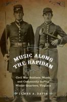 Music Along the Rapidan: Civil War Soldiers, Music, and Community during Winter Quarters, Virginia 0803245092 Book Cover