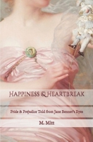 Happiness & Heartbreak: Pride & Prejudice Told from Jane Bennet's Eyes... With a Touch of Mansfield Park B092MB8Y1X Book Cover