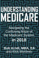 Understanding Medicare: Navigaing the Confusing Maze of the Medicare System in 2018 1732152497 Book Cover
