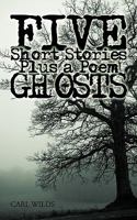 Five Short Stories Plus a Poem Ghosts 1449006949 Book Cover