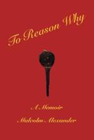 To Reason Why: A Memoir 0983714304 Book Cover