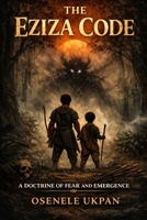 The Eziza Code: A Doctrine of Fear and Emergence B0GTVDK7JK Book Cover