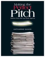 Making the Perfect Pitch: Advice from 45 Top Book Agents 0871162067 Book Cover