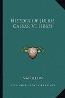 History Of Julius Caesar V1 0548597022 Book Cover