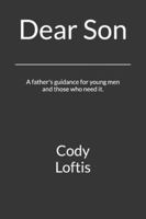 Dear Son: A father's guidance for young men and those who need it. B0G4BW8JP4 Book Cover