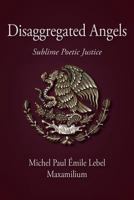 Disaggregated Angels: Sublime Poetic Justice 1450260225 Book Cover