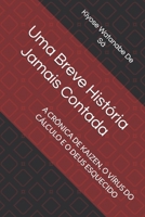 Uma Breve História Jamais Contada: A CRÔNICA DE KAIZEN, O VÍRUS DO CÁLCULO E O DEUS ESQUECIDO (Portuguese Edition) B0H7P7L5KP Book Cover