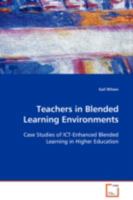 Teachers in Blended Learning Environments: Case Studies of ICT-Enhanced Blended Learning in Higher Education 3639097750 Book Cover