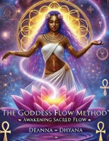 The Goddess Flow Method™: Awakening Sacred Flow B0DXQ23CJ6 Book Cover