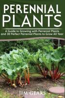 Perennial Plants: Grow All Year Round With Perrenial Plants, Vegetables, Berries, Herbs, Fruits, Harvest Forever, Gardening, Mini Farm, Permaculture, Horticulture, Self Sustainable Living Off Grid. 1973989220 Book Cover