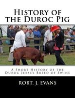 History of the Duroc Pig: A Short History of the Duroc Jersey Breed of Swine 1717525873 Book Cover