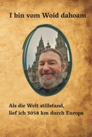 I bin vom Woid dahoam: Als die Welt stillstand, lief ich 3058 km durch Europa (German Edition) 3000871292 Book Cover
