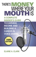 There's Money Where Your Mouth Is: An Insider's Guide to a Career in Voice-Overs