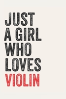 Just A Girl Who Loves violin for violin lovers violin Gifts A beautiful: Lined Notebook / Journal Gift,, 120 Pages, 6 x 9 inches, Personal Diary, violin Obsessed, violin Hobby, violin Lover, Personali 1678990876 Book Cover