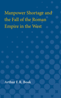 Manpower Shortage and the Fall Of the Roman Empire in the West 047275033X Book Cover