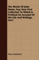 The Works of John Home, Esq: Now First Collected. to Which Is Prefixed an Account of His Life and Writings 1443704431 Book Cover