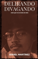 DELIRANDO, DIVAGANDO: creo que ya es hora de irme (Spanish Edition) B0C2SY667R Book Cover