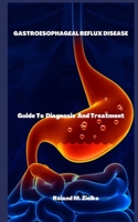 Gastroesophageal Reflux Disease: Guide To Diagnosis And Treatment B0BGCK5MM1 Book Cover