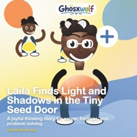 Laila Finds Light and Shadows in the Tiny Seed Door: A joyful thinking story for cause, feelings, and problem solving (Laila Leads the Way) B0HCHWX13Z Book Cover