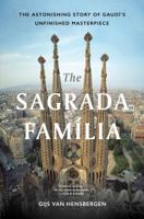 The Sagrada Familia: Gaudí’s Heaven on Earth 1408854791 Book Cover