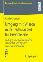 Umgang Mit Wissen in der Kulturarbeit F?r Erwachsene : P?dagogische Kommunikation in Hybriden Settings der Erwachsenenbildung 3658290668 Book Cover