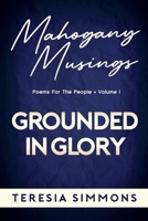 Grounded in Glory: Poems for the People Volume I B0BCTZ6J5Y Book Cover