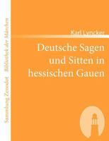 Deutsche Sagen Und Sitten in Hessischen Gauen 3843046816 Book Cover