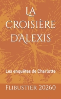 La croisière d'Alexis: Les enquêtes de Charlotte B09NH63ZCT Book Cover