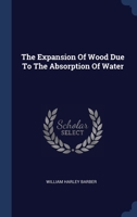 The Expansion Of Wood Due To The Absorption Of Water... 1340519291 Book Cover