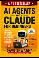 AI Agents With Claude For Beginners: AI Agents Explained So Simply a 5-Year-Old Could Build a Digital Assistant (Coding for Non-Coders) B0H9SQV539 Book Cover