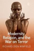 Modernity, Religion, and the War on Terror 1472484134 Book Cover