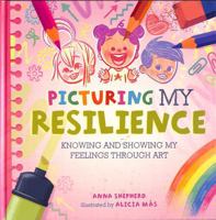 All the Colours of Me: Picturing My Resilience: Knowing and Showing My Feelings Through Art 1445184826 Book Cover