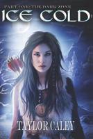 Ice Cold: Part One: The Dark Zone (The Aeon Chronologies - First Chronology Book 1) 0692124977 Book Cover