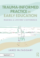 Trauma-Informed Practice in Early Education: Making a Lifetime's Difference 1032915439 Book Cover