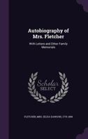 Autobiography of Mrs. Fletcher.: With Letters and Other Family Memorials. 1016363389 Book Cover