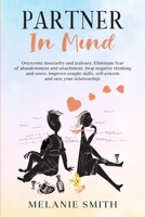 Partner in Mind: Overcome insecurity and jealousy. Eliminate fear of abandonment and attachment. Stop negative thinking and stress. Improve couple skills, self-esteem and save your relationship. 1801321159 Book Cover