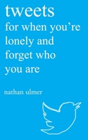 tweets for when you're lonely and forget who you are 197351124X Book Cover