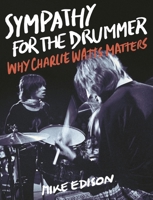 Sympathy for the Drummer: Why Charlie Watts Matters 1493047736 Book Cover