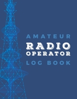 Amateur Radio Operator Logbook: Logbook for Ham Radio Operators; Amateur Ham Radio Station Log Book; Radio-Wave Frequency & Power Test Logbook; Ham Radio Contact Keeper; Ham Radio Communication Contac 1692280155 Book Cover