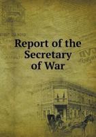 Report of the Secretary of War 5518962347 Book Cover