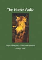 The Horse Waltz: Songs and Rhymes, Equines and Valentines B0CLY8DBT2 Book Cover