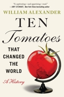 Ten Tomatoes that Changed the World: A History 1538753324 Book Cover