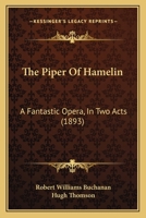 The Piper of Hamelin a Fantastic Opera in Two Acts 1286762014 Book Cover