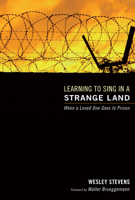 Learning to Sing in a Strange Land: When a Loved One Goes to Prison 1597525359 Book Cover